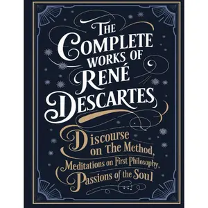 The Complete Works of Rene Descartes: Discourse on the Method, Meditations on First Philosophy & More (Grapevine Edition) (The Masters of Philosophy Collection: Timeless Writings) Paperback – December 4, 2024