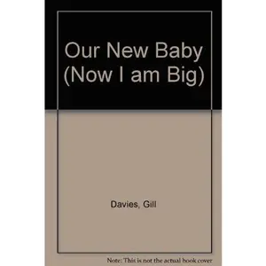USED-Now I Am Big: Our New Baby by Gill Davies (Hardcover)