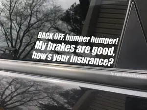Back off bumper humper! My brakes are good how's our insurance? car decal, bumper sticker, truck decal, funny car decal