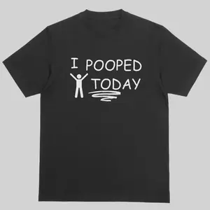 I POOPED TODAY Shirt, Funny Meme T-shirt, Funny Gift, Unisex Trendy Menswear Womenswear Shirt DL