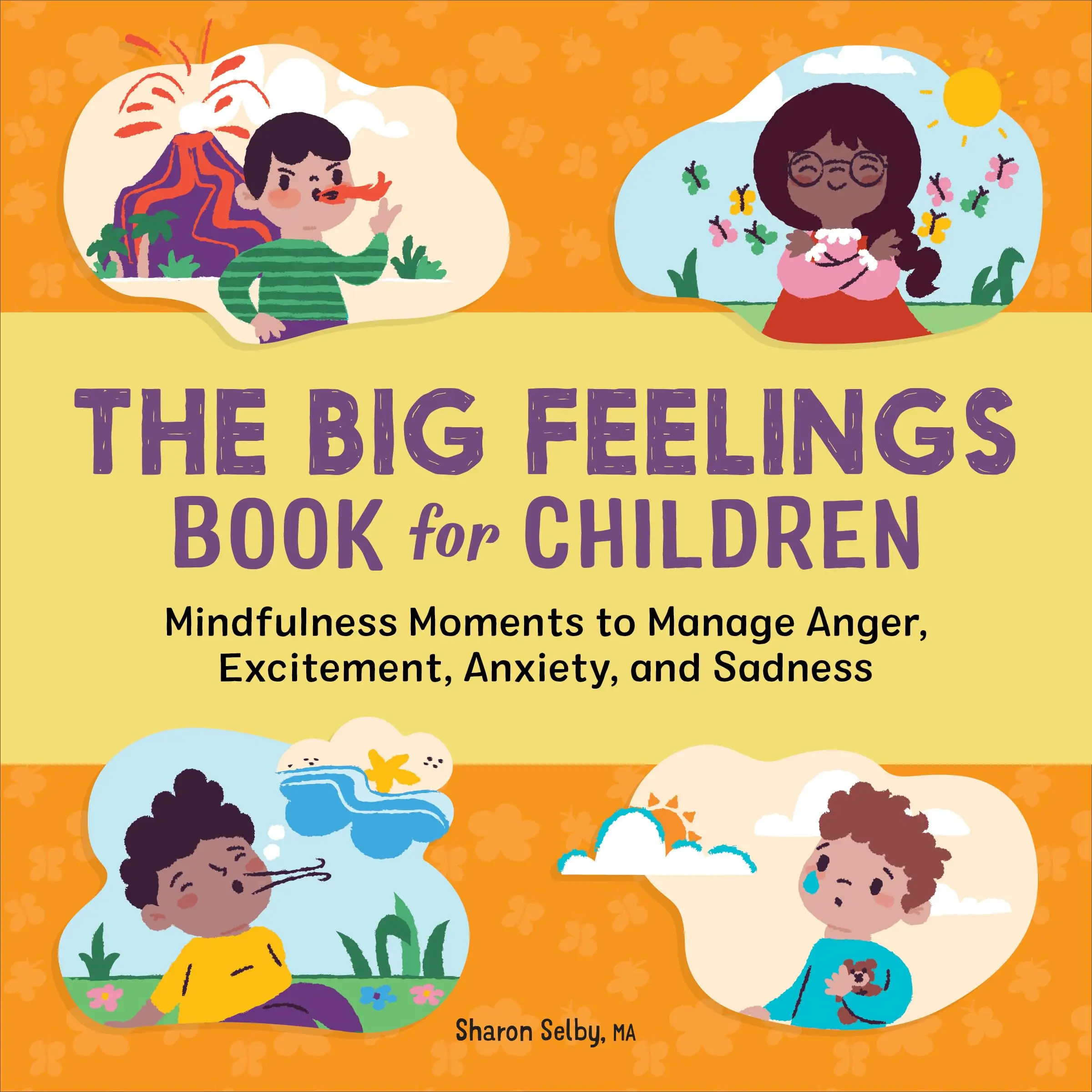 The Big Feelings Book for Children: Mindfulness Moments to Manage Anger, Excitement, Anxiety, and Sadness -- Sharon Selby - Paperback