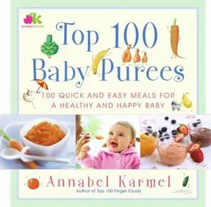 USED-Top 100 Baby Purees: Top 100 Baby Purees by Karmel, Annabel (Hardcover)