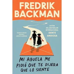 Mi abuela me pidió que te dijera que lo siente: My Grandmother Asked Me to Tell You She's Sorry (Spanish edition) by Fredrik Backman||Oscar Andres Unzueta Ledesma [Paperback Book]
