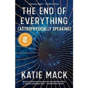 The End of Everything: (Astrophysically Speaking) -- Katie Mack - Paperback