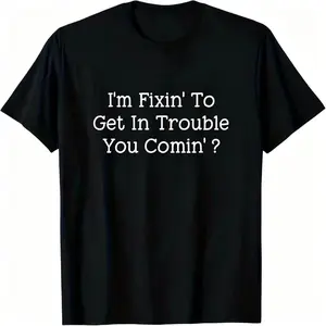 "I'm Fixin' To Get In Trouble You Comin'?" Southern Sassy Graphic T-Shirt No box included