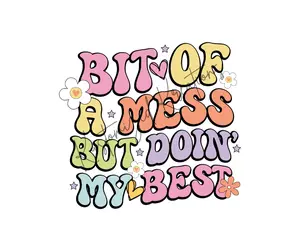 Bit Of A Mess Doing My Best • T-shirt Tee Shirt Comfortable Unisex Top Sublimation Motivational Mental Health Keep Going