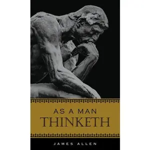 As a Man Thinketh -- James Allen, Hardcover