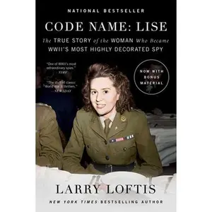 USED-Code Name: Lise: The True Story of the Woman Who Became World War II's Most Highly Decorated Spy by Loftis, Larry (Paperback)
