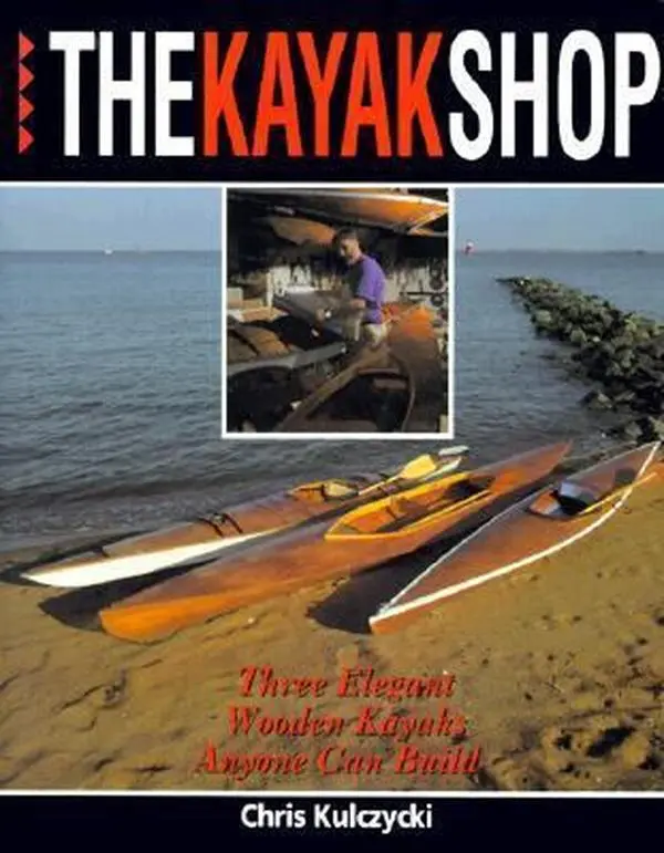 USED-The Kayak Shop: Three Elegant Wooden Kayaks Anyone Can Build by Chris Kulczycki (Paperback)
