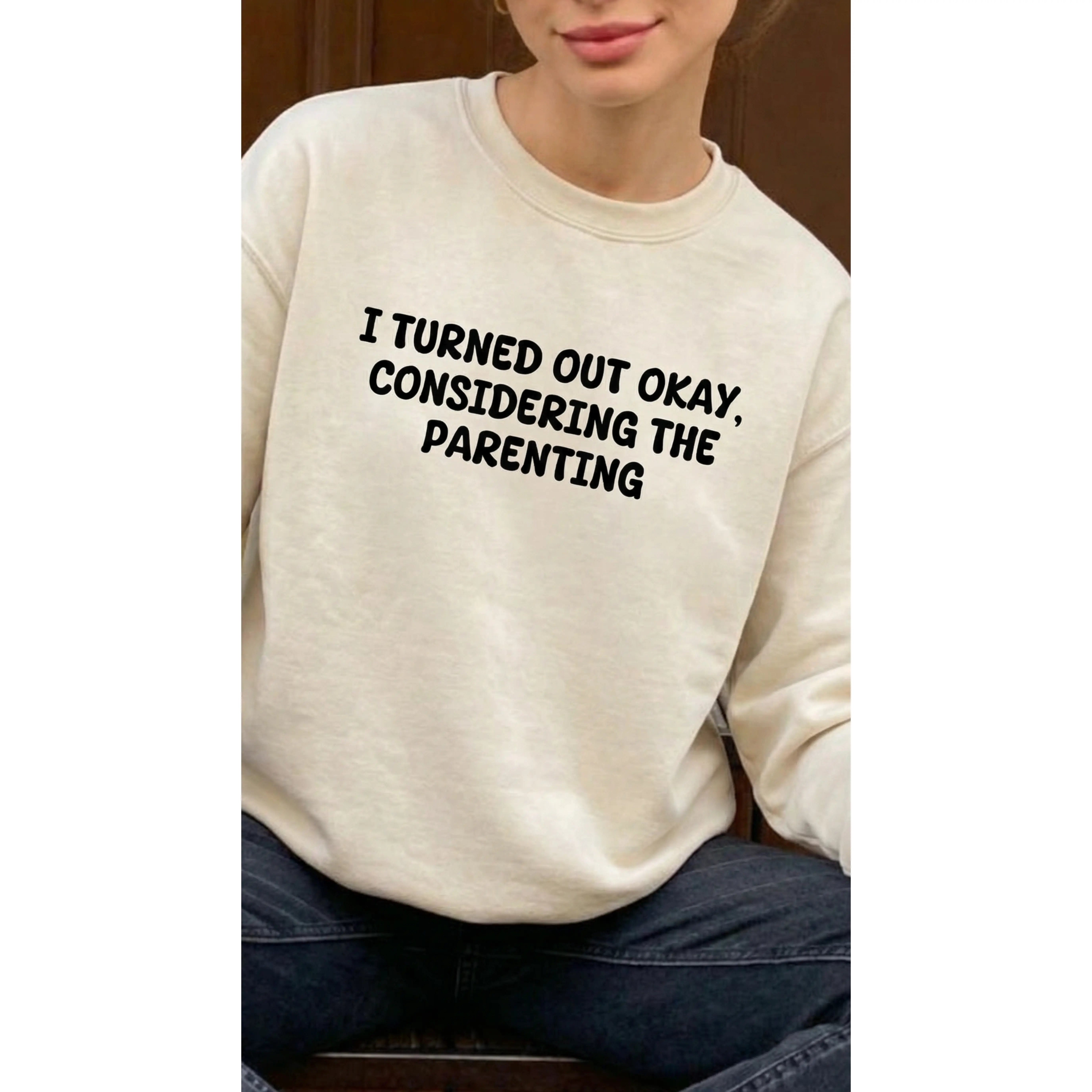 I Turned Out Okay Sweatshirt