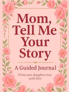 Mom, Tell Me Your Story: A guided journal for mom that makes one of the most meaningful Mothers Day gifts from daughter or son to celebrate her life and legacy