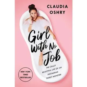 USED-Girl with No Job: The Crazy Beautiful Life of an Instagram Thirst Monster by Oshry, Claudia (Hardcover)