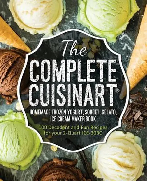 Used The Complete Cuisinart Homemade Frozen Yogurt, Sorbet, Gelato, Ice Cream Maker Book - 100 Decadent Recipes for 2-Quart ICE-30BC, Jessica Peters Softcover (1.07 lbs, 240 pages, no extra add-ons) - English