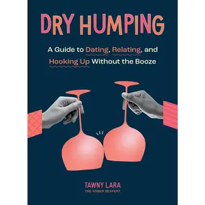USED-Dry Humping: A Guide to Dating, Relating, and Hooking Up Without the Booze by Lara, Tawny (Paperback)