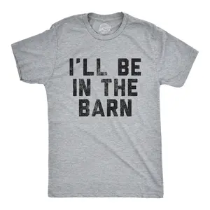 Mens I'll Be In The Barn T Shirt Funny Farm Working Graphic Novelty Tee for Guys Mens Funny T Shirts Cool Vintage Fashion T-Shirt Gift Classic Menswear Sarcastic Apparel for Men Funny Introvert Short Sleeve Light Grey