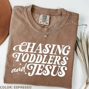 Comfort Colors Chasing Jesus and Toddlers TShirt, Christian MomT-Shirt, Kingdom Motherhood Tee, Faith-Based Aesthetic Design for TShirts