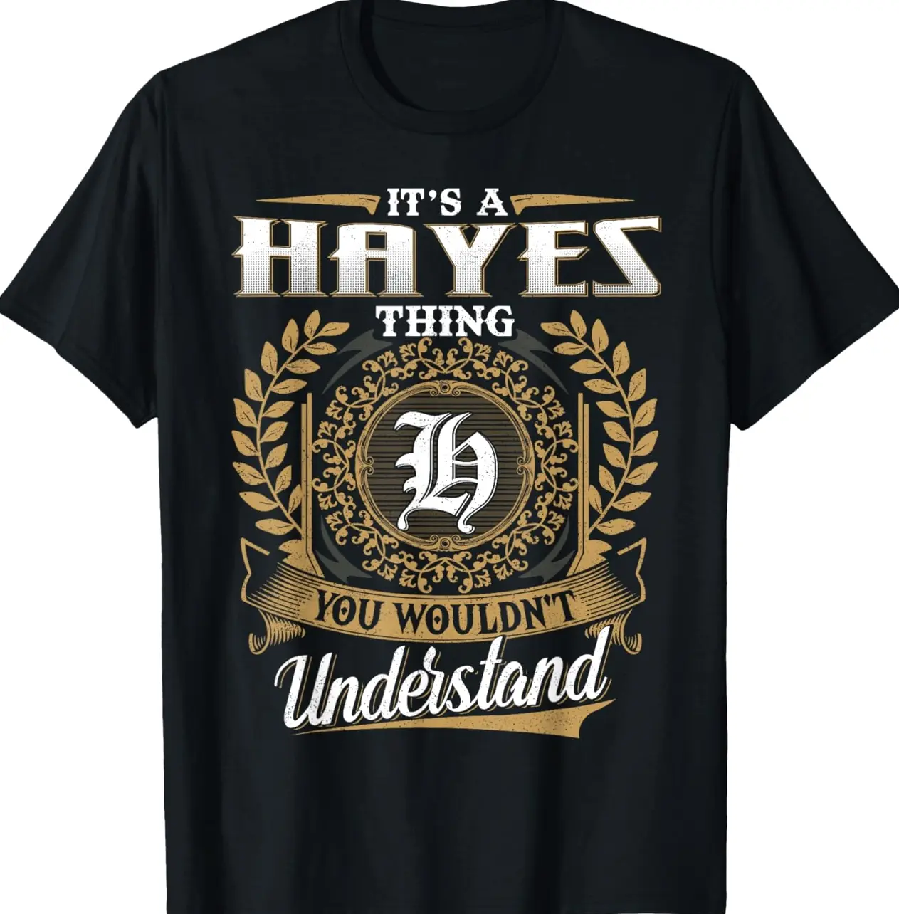 It's A HAYES Thing You Wouldn't Understand Name Classic T-Shirt 77S