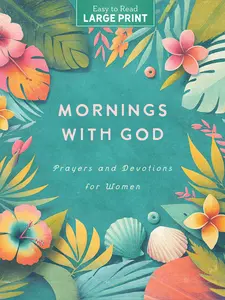 Mornings with God Large Print - Prayers and Devotions for Women