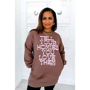TABY ORIGINAL: Tell Your Homies You Love Them Longline Crewneck PUFF***