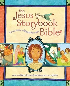 The Jesus Storybook Bible: Every Story Whispers His Name -- Sally Lloyd-Jones - Hardcover