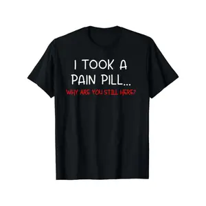I Took A Pain Pill Funny Graphic T Shirt Men Casual Short Sleeve Crewneck Cotton Tee Streetwear Summer Everyday Outfit Gift for Him