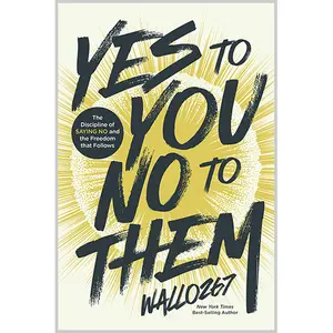 Yes to You, No to Them: The Discipline of Saying No and the Freedom that Follows