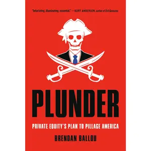 Plunder: Private Equity's Plan to Pillage America -- Brendan Ballou - Paperback