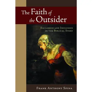 USED-The Faith of the Outsider: Exclusion and Inclusion in the Biblical Story by Spina, Frank Anthony (Paperback)