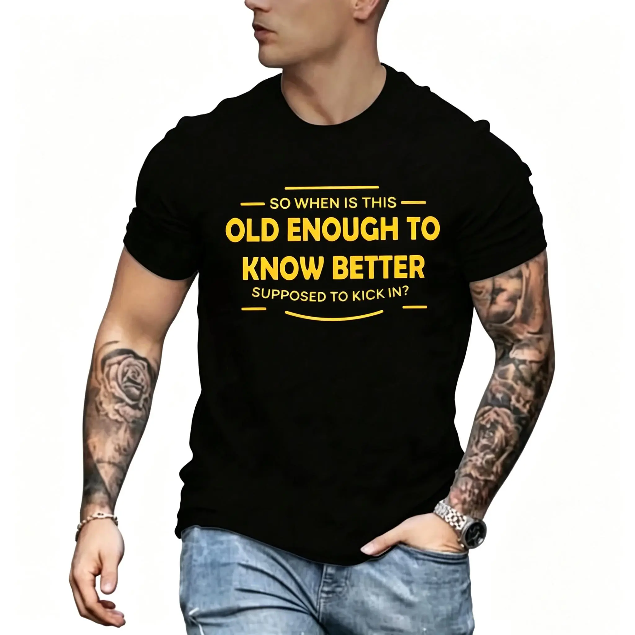 When Does Old Enough to Know Better Kick In? T-Shirt  good graphic tees