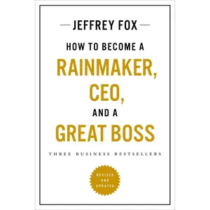 How to Become a Rainmaker, CEO, and a Great Boss by Jeffrey J. Fox [Paperback Book]
