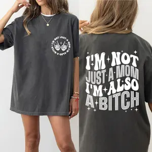 Funny Mom Shirt, I'm Not Just A Mom I'm Also A Bitch Shirt, Gifts for Mom, Funny Mama Shirt, Funny Quote Shirt, Adult Humor Shirt