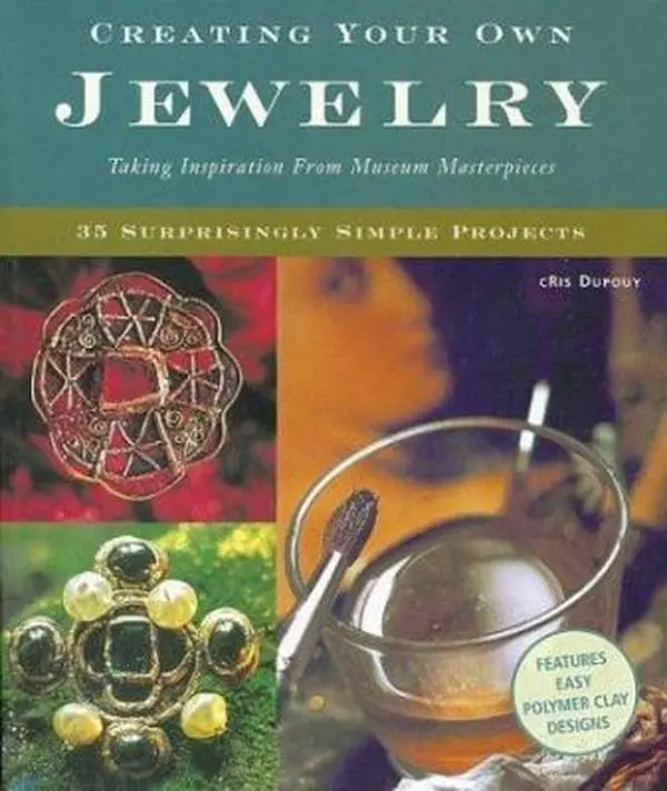 USED-Creating Your Own Jewelry: Taking Inspiration from Museum Masterpieces - 35 Surprisingly Simple Projects by Cris Dupouy (Paperback)