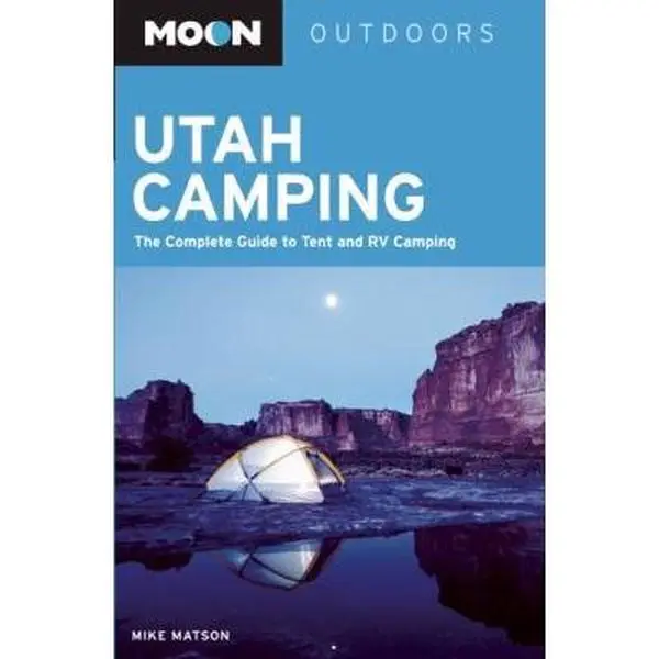 USED Book - Moon Utah Camping: The Complete Guide to Tent and RV Camping (Moon Outdoors) by Mike Matson (Paperback) - english