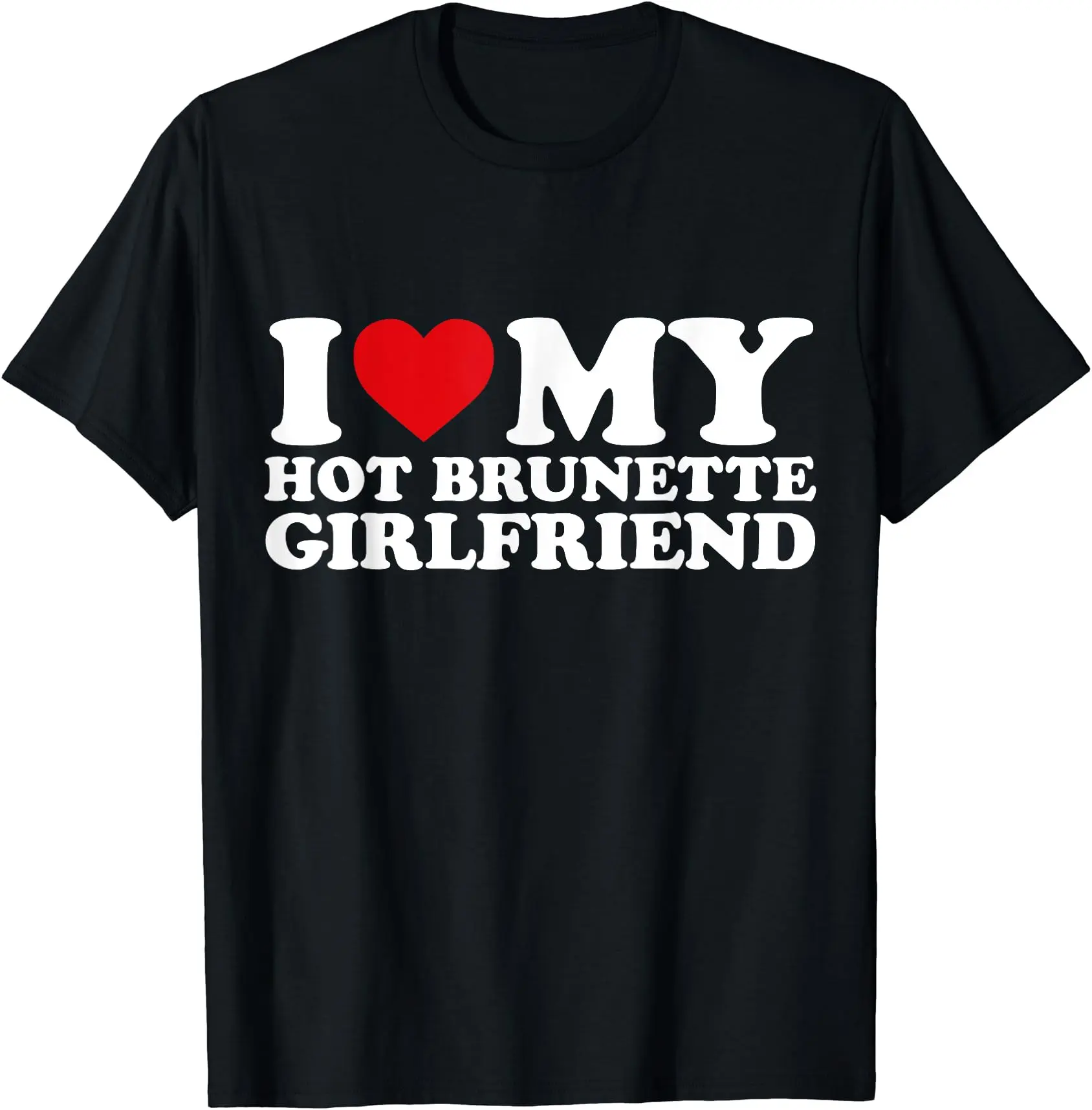 I Love My Hot Brunette Girlfriend T-Shirt | Unisex Cotton Tee, Size S-3XL