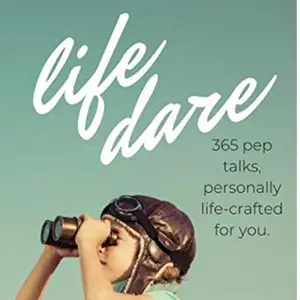 Life Dare: 365 Pep talks personally life-crafted for you.