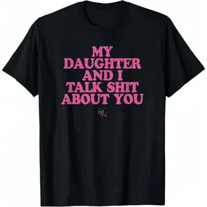 ✨[Graphic Tee][100% Cotton]"My Daughter and I Talk Shit About You" Funny Gift for Mom T-Shirt, Humorous Graphic Tee, Perfect for Mother-Daughter Bonding, 100% Cotton, Casual Streetwear, Ideal Gift for Moms with a Sense of Humor,summervibes
