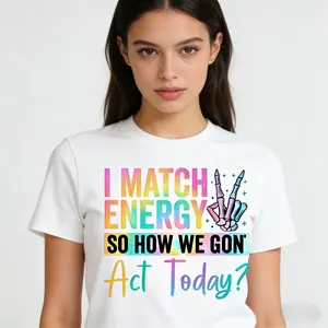 "I MATCH ENERGY SO HOW WE GON Act Today?" T shirt Vibrant Typography and Symbol