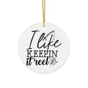 I LIKE KEEPIN IT REEL ORNAMENT, CHRISTMAS DECORATIONS, 3 INCHES CIRCLE ORNAMENT, CERAMIC ORNAMENT