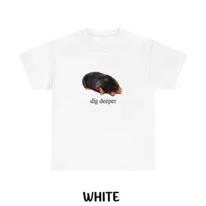 Mole Dig Deeper T-Shirt, Unisex Cotton Graphic Tee, Cute Animal Shirt, For Men And Women
