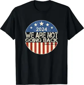 We are not going back President Kamala-Harris 2024 shirt T-Shirt, Gift Tee, Funny Tee, Size S-5XL