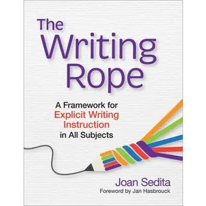 The Writing Rope: A Framework for Explicit Writing Instruction in All Subjects -- Joan Sedita, Paperback