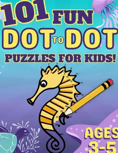 101 Fun Dot-to-Dot Puzzles for Kids Ages 3-5: Connect the Dots Activity Book for Preschool & Kindergarten (Dot to Dot Books for Children)