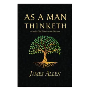 As a Man Thinketh - The Original 1902 Classic (includes The Mastery of Destiny) (Reader's Library Classics)