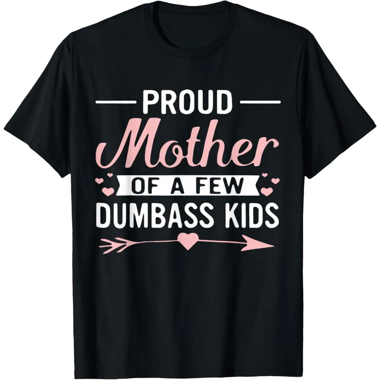 Women's Proud Mother Of A Few Dumbass Kids Short Sleeve Round Neck Top - Breathable, Comfortable, Customizable Women's T-Shirt, Tops, Shortsleeve