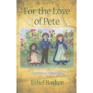 USED-For the Love of Pete: An Orphan Train Story by Barker, Ethel (Paperback)