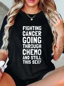 100% Cotton Fighting Cancer Going Through Chemo And Still This Sexy Gift T-Shirt