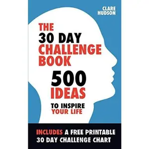 USED-The 30 Day Challenge Book: 500 Ideas to Inspire Your Life by Clare Hudson (Paperback)
