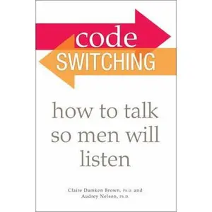 USED-Code Switching: How to Talk So Men Will Listen by Claire Damken Brown Ph.D. (Paperback)