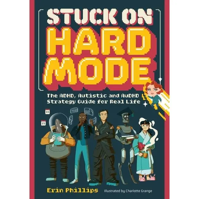 Stuck on Hard Mode: The Adhd, Autistic, and Audhd Strategy Guide for Real Life by Erin Phillips (Paperback)