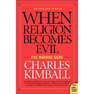 When Religion Becomes Evil: Five Warning Signs by Charles Kimball [Paperback Book]